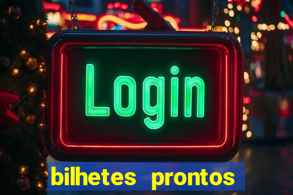 bilhetes prontos para hoje